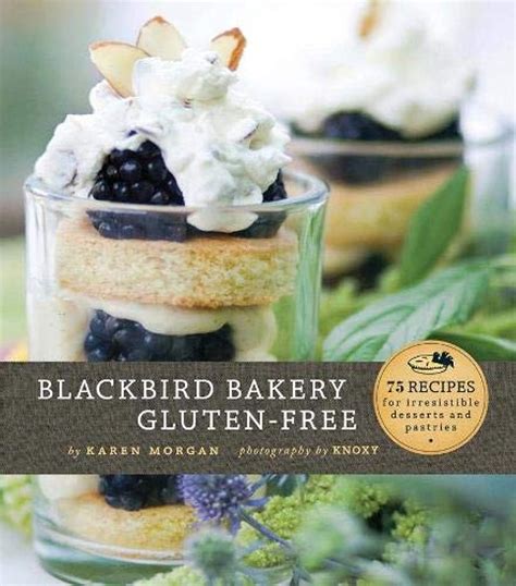 blackbird bakery gluten free 75 recipes for irresistible gluten free desserts and pastries Reader