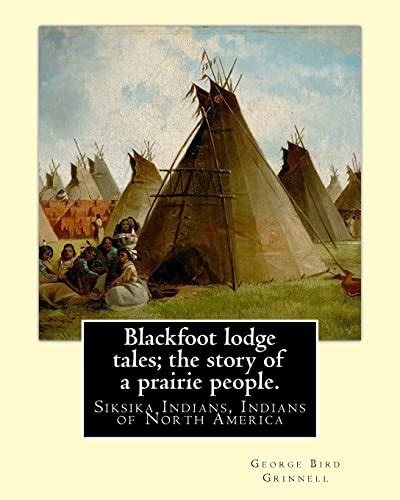 blackfoot lodge tales the story of a prairie people Kindle Editon