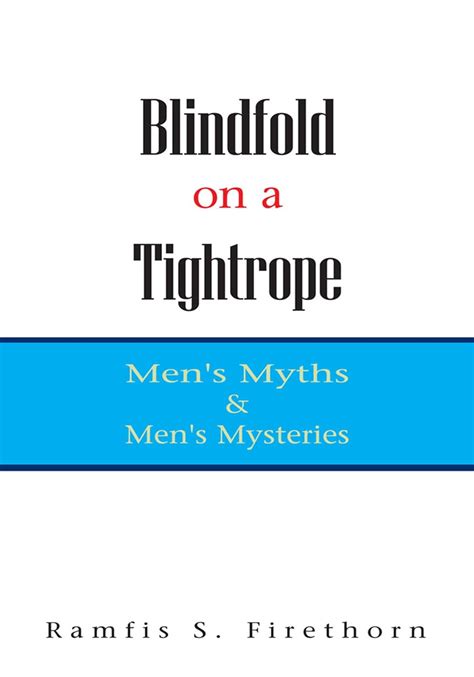 blindfold on a tightropemens myths and mens mysteries Doc