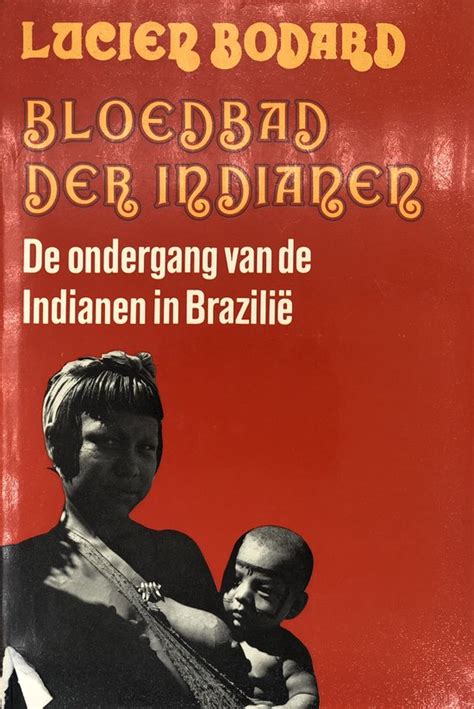 bloedbad der indianen de ondergang van de indianen in brazili Kindle Editon