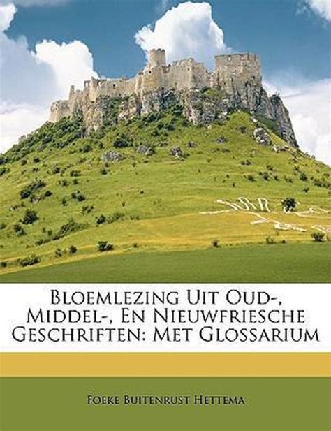 bloemlezing uit nieuwfriesche geschriften bloemlezing uit oud middel en nieuwfriesche geschriften los deel 3 Epub