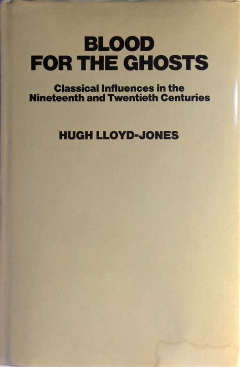 blood for the ghosts classical influences in the nineteenth and twentieth centuries Reader