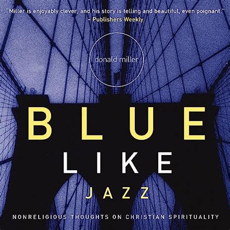 blue like jazz nonreligious thoughts on christian spirituality PDF