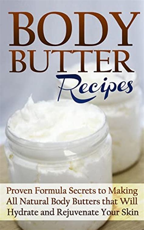 body butter recipes proven formula secrets to making all natural body butters that will hydrate and rejuvenate Kindle Editon