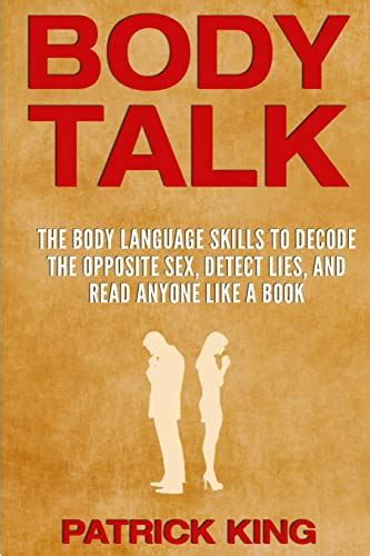 body talk unravel the truth about the opposite sex with body language learn how to unmask the signs and detect the lies Kindle Editon