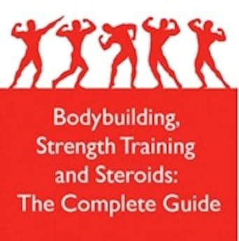 bodybuilding strength training and steroids the complete guide Kindle Editon