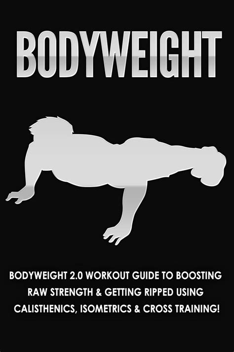 bodyweight 2nd edition bodyweight 2 0 workout guide to boosting raw strength and getting ripped using calisthenics Reader