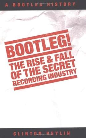 bootleg the rise and fall of the secret recording industry Epub