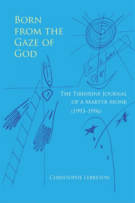 born from the gaze of god the tibhirine journal of a martyr monk 1993â€“1996 monastic wisdom series Doc