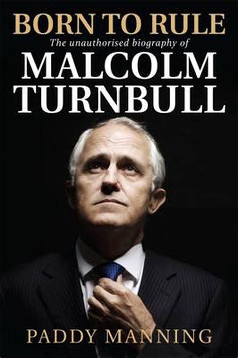 born to rule the unauthorised biography of malcolm turnbull Doc