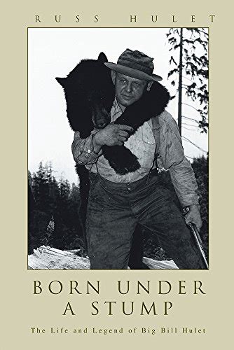 born under a stump the life and legend of big bill hulet Epub