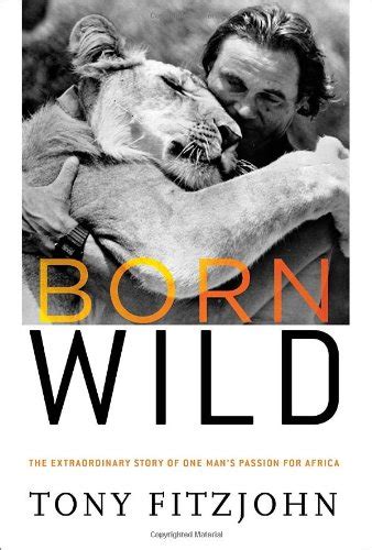 born wild the extraordinary story of one mans passion for africa Kindle Editon