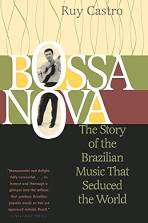 bossa nova the story of the brazilian music that seduced the world Reader