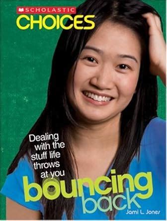 bouncing back dealing with the stuff life throws at you scholastic choices PDF