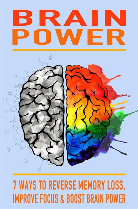 brain power 7 ways to reverse memory loss improve focus and boost brain power Doc