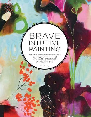brave intuitive painting an art journal for living creatively Doc