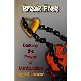 break free destroy the power of manipulation Reader