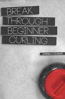 break through beginner curling Kindle Editon