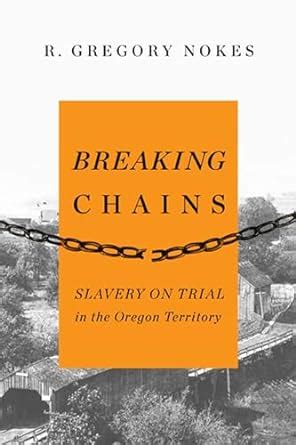 breaking chains slavery on trial in the oregon territory Epub