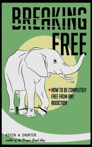 breaking free how to be completely free from any addiction Doc