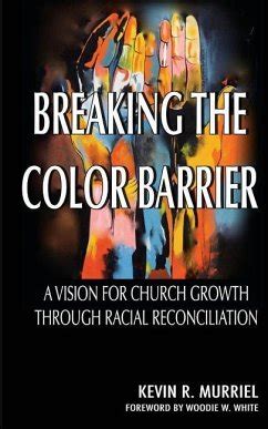 breaking the color barrier a vision for church growth through racial reconciliation PDF