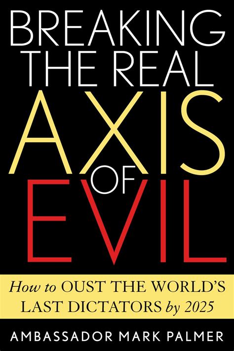 breaking the real axis of evil how to oust the worlds last dictators by 2025 Epub