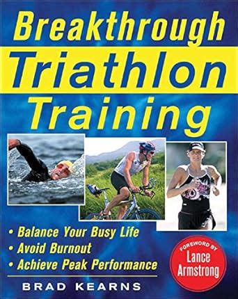 breakthrough triathlon training how to balance your busy life avoid burnout and achieve triathlon peak performance PDF