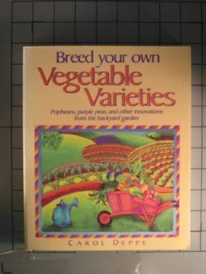 breed your own vegetable varieties popbeans purple peas and other innovations from the backyard garden Doc