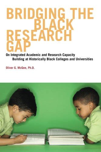 bridging the black research gap on integrated academic and research capacity building at historically black colleges Epub