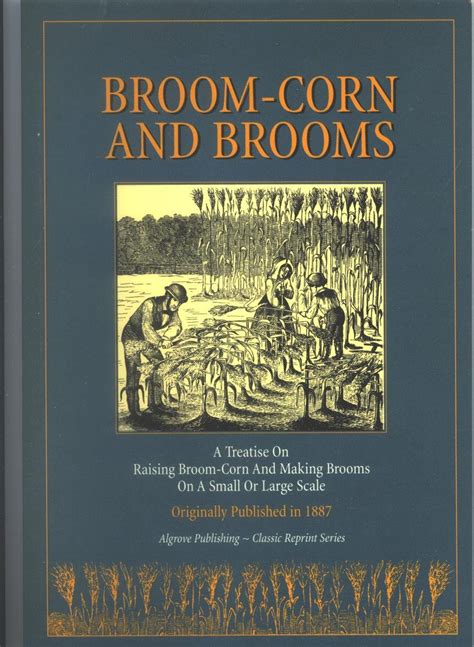 broom corn and brooms a treatise on raising broom corn and making brooms on a small or large scale or written PDF