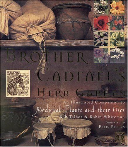 brother cadfaels herb garden an illustrated companion to medieval plants and their uses Reader