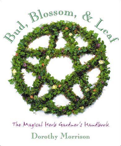 bud blossom and leaf the magical herb gardeners handbook Reader