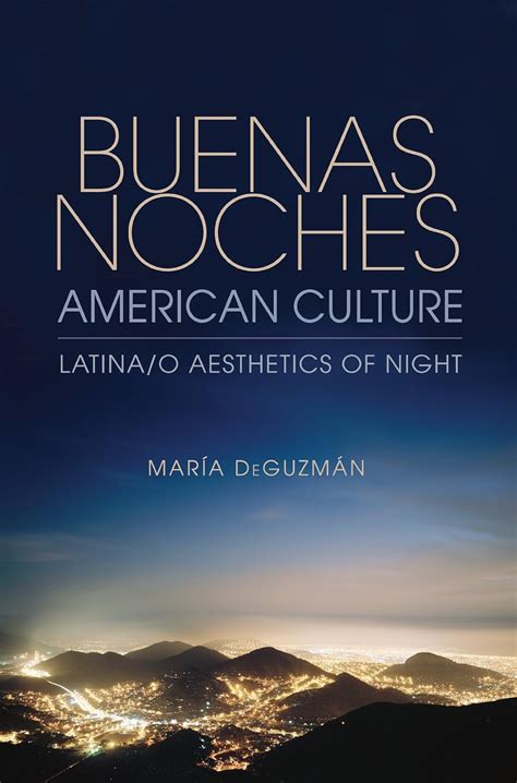 buenas noches american culture latina or o aesthetics of night Doc