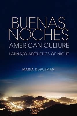 buenas noches american culture latina or o aesthetics of night Doc