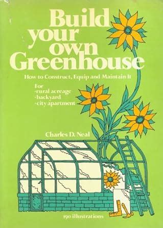 build your own greenhouse how to construct equip and maintain it Reader