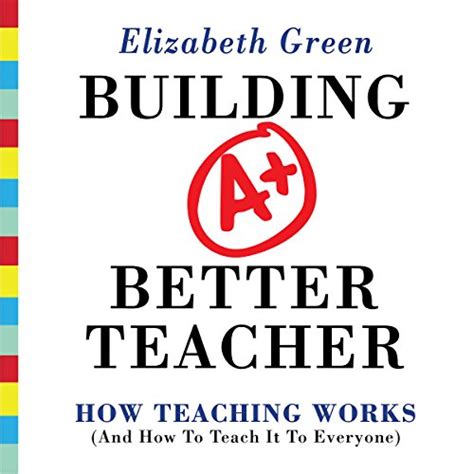 building a better teacher how teaching works and how to teach it to everyone Doc