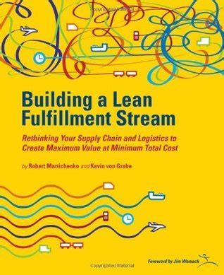 building a lean fullfillment stream rethinking your supply chain and logistics to create maximum value at minimum Epub