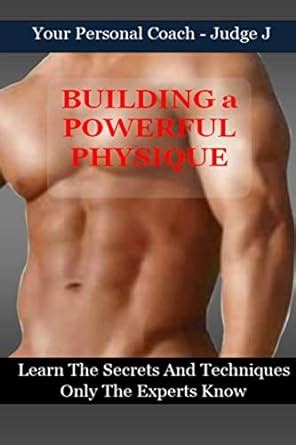 building a powerful physique learn the secrets and techniques only the experts know Kindle Editon