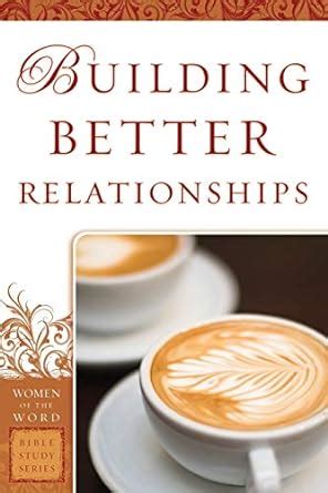 building better relationships women of the word bible study series Reader