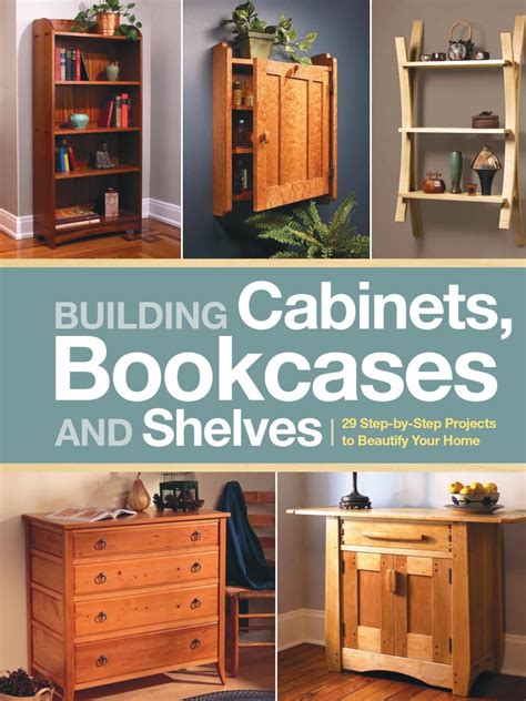 building cabinets bookcases and shelves 29 step by step projects to beautify your home Doc