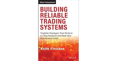 building reliable trading systems tradable strategies that perform as they backtest and meet your risk reward Reader