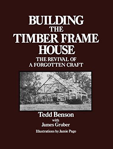 building the timber frame house the revival of a forgotten art Doc