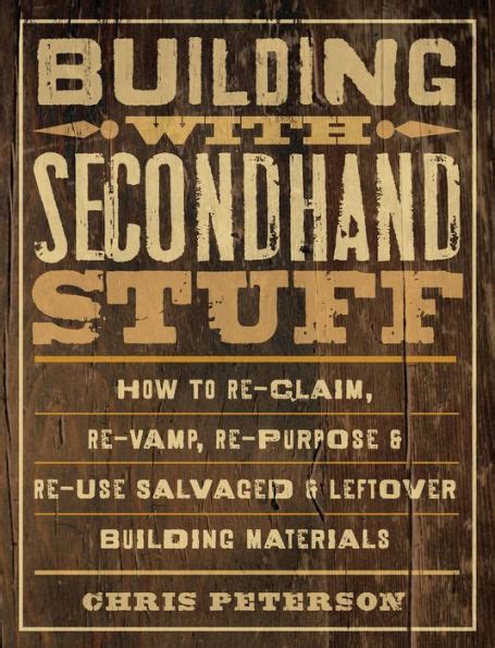 building with secondhand stuff how to re claim re vamp re purpose and re use salvaged and leftover building materials Doc