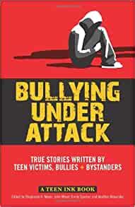 bullying under attack true stories written by teen victims bullies and bystanders teen ink Reader