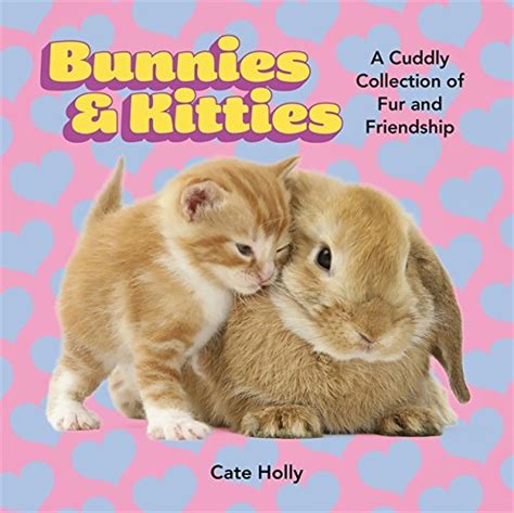 bunnies and kitties a cuddly collection of fur and friendship Epub