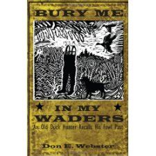 bury me in my waders an old duck hunter recalls his fowl past Kindle Editon
