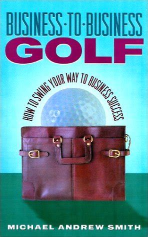 business to business golf how to swing your way to business su Doc