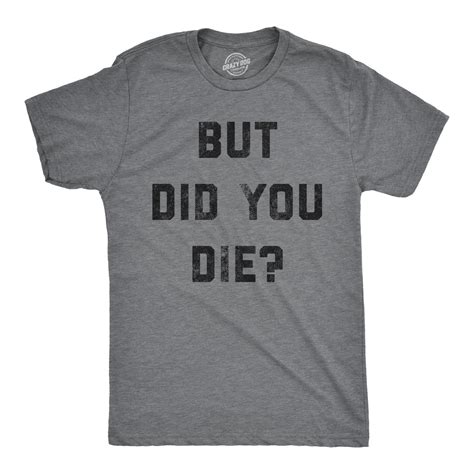 but did you die t shirt