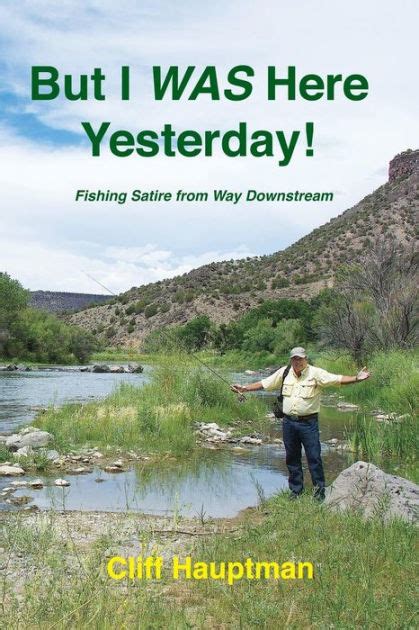 but i was here yesterday fishing satire from way downstream Kindle Editon