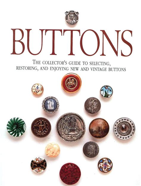 buttons the collectors guide to selecting restoring and enjoying new and vintage buttons PDF